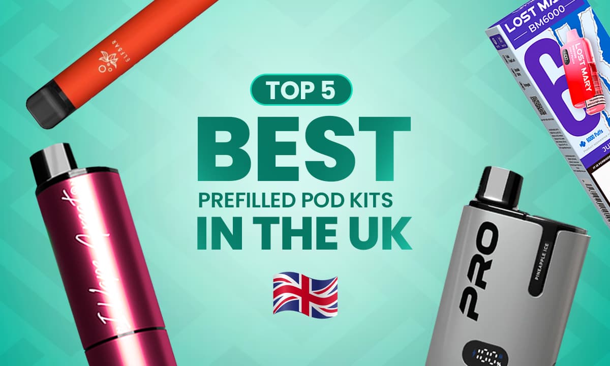 Top 5 Best Prefilled Pod Kits in the UK