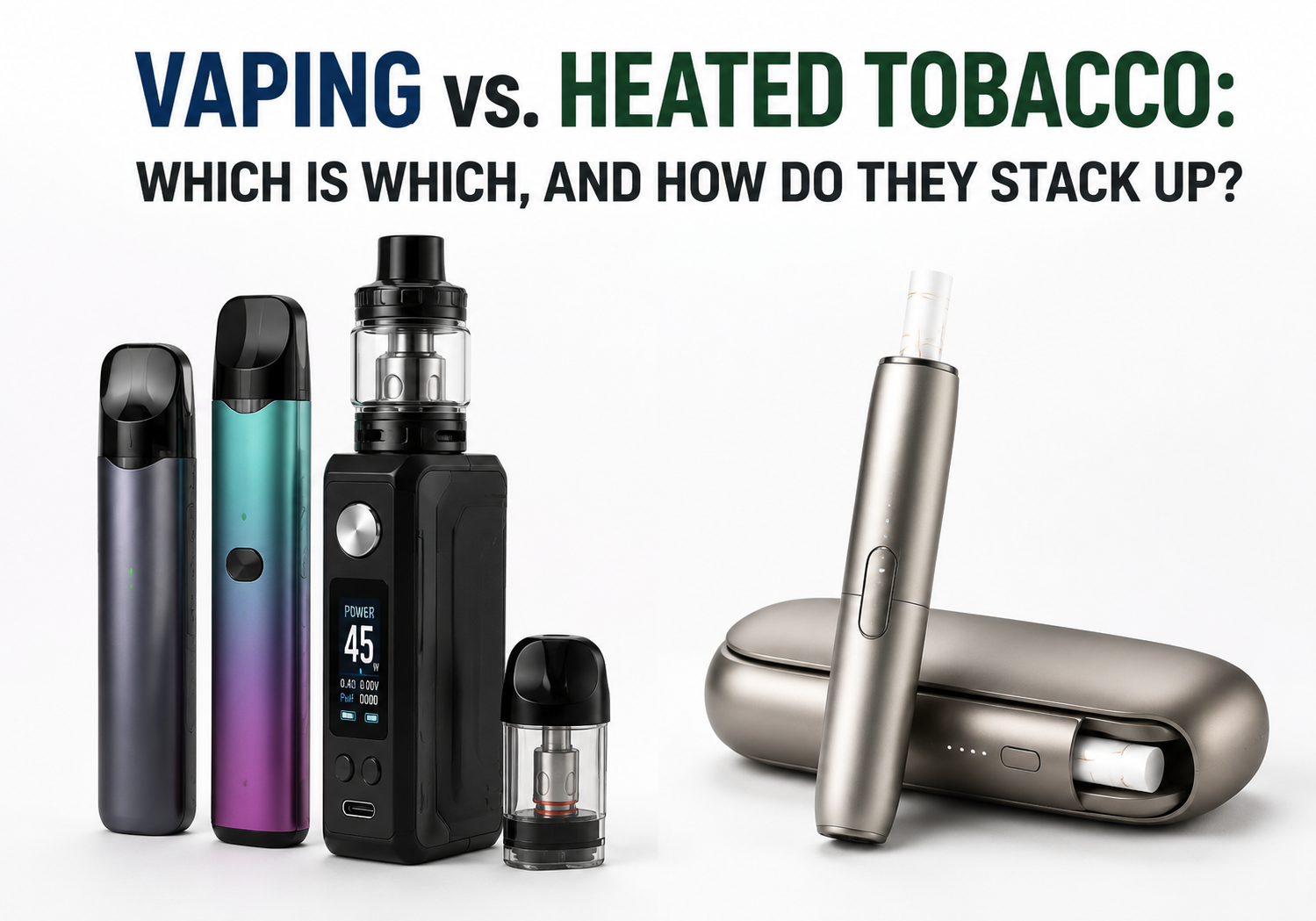 Vaping vs. heated tobacco: which is which, and how do they stack up?