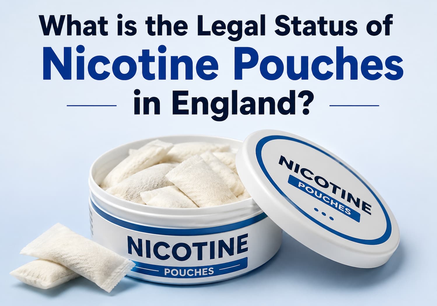 What Is the Legal Status of Nicotine Pouches in England? A Complete 2026 Guide